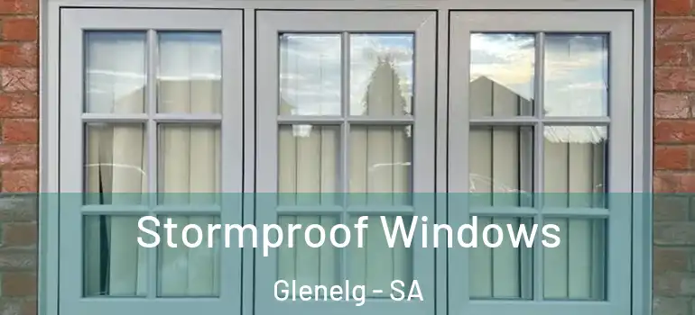 Stormproof Windows Glenelg - SA