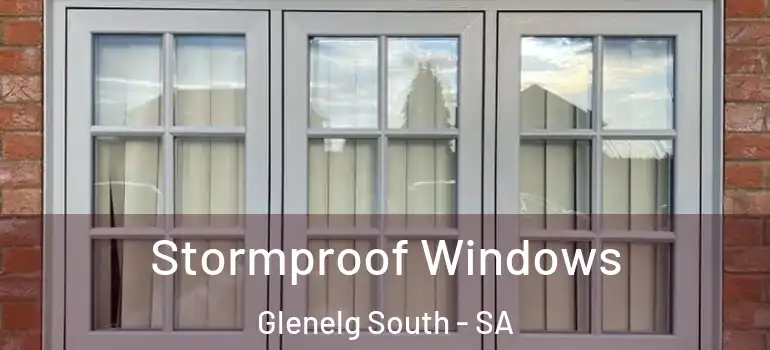 Stormproof Windows Glenelg South - SA