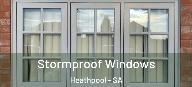 Stormproof Windows Heathpool - SA