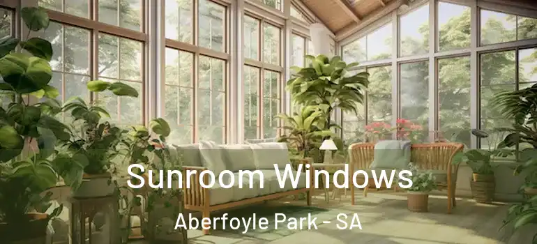Sunroom Windows Aberfoyle Park - SA