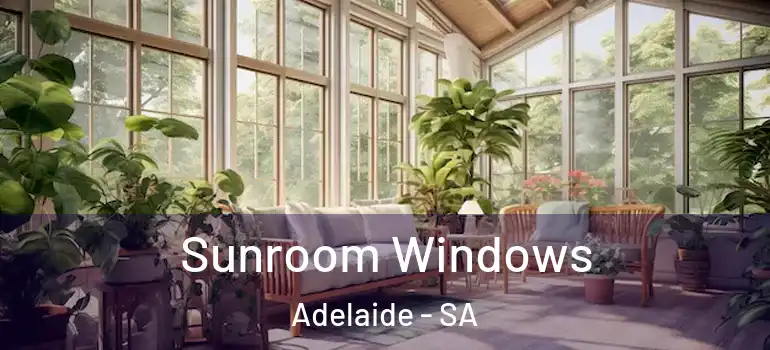  Sunroom Windows Adelaide - SA