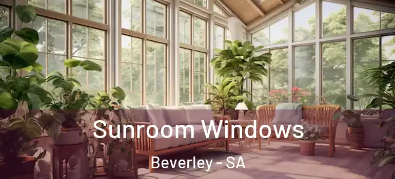 Sunroom Windows Beverley - SA