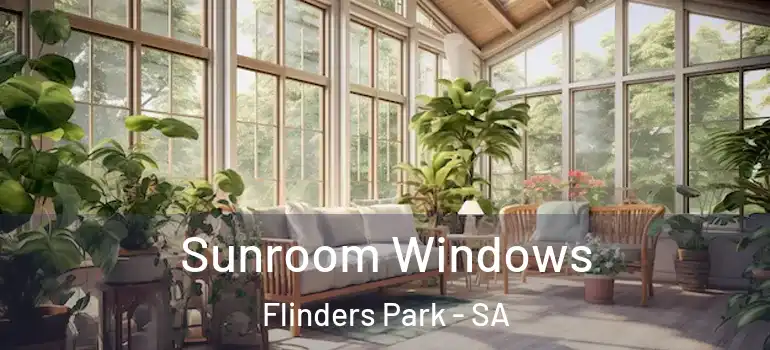 Sunroom Windows Flinders Park - SA