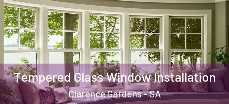 Tempered Glass Window Installation Clarence Gardens - SA