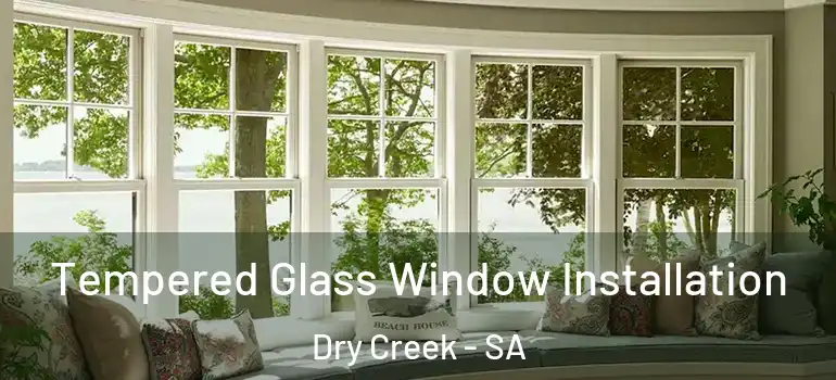  Tempered Glass Window Installation Dry Creek - SA