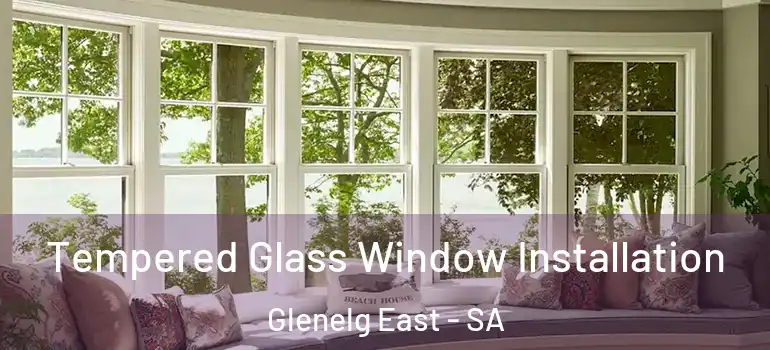 Tempered Glass Window Installation Glenelg East - SA