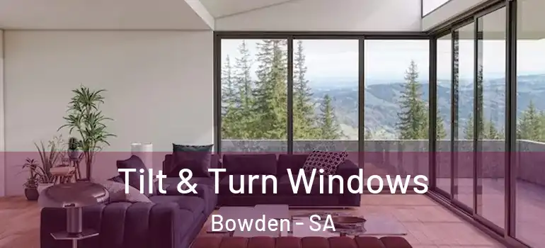 Tilt & Turn Windows Bowden - SA
