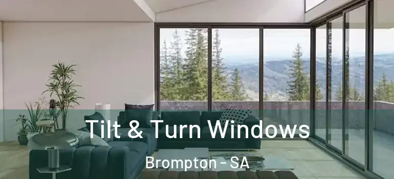Tilt & Turn Windows Brompton - SA