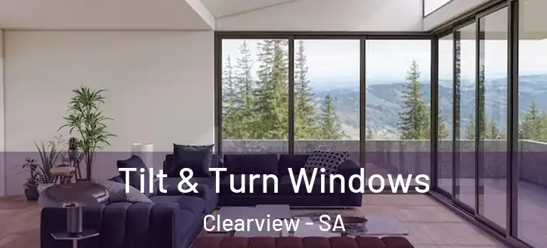 Tilt & Turn Windows Clearview - SA