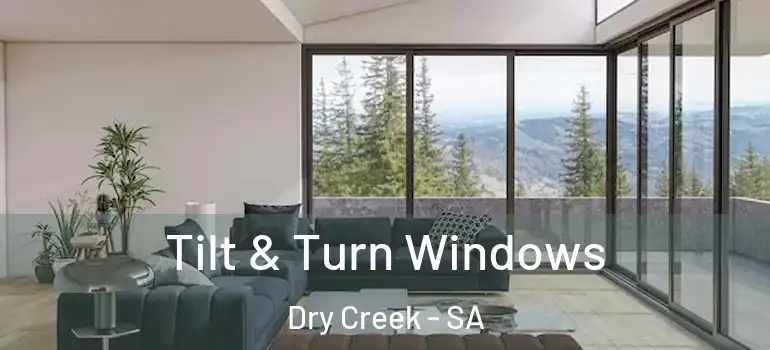 Tilt & Turn Windows Dry Creek - SA