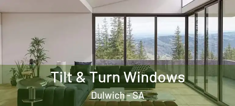 Tilt & Turn Windows Dulwich - SA