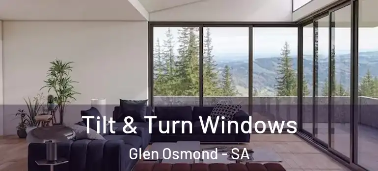 Tilt & Turn Windows Glen Osmond - SA