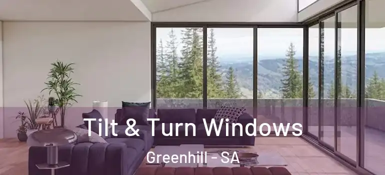 Tilt & Turn Windows Greenhill - SA