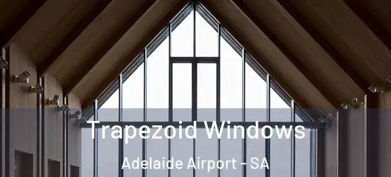 Trapezoid Windows Adelaide Airport - SA