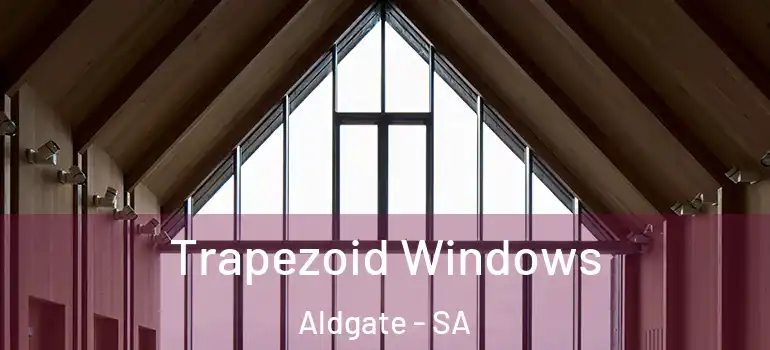  Trapezoid Windows Aldgate - SA