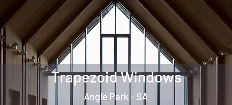  Trapezoid Windows Angle Park - SA