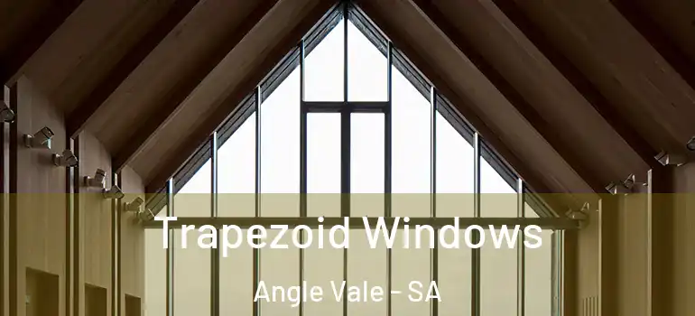  Trapezoid Windows Angle Vale - SA
