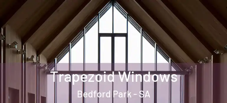Trapezoid Windows Bedford Park - SA
