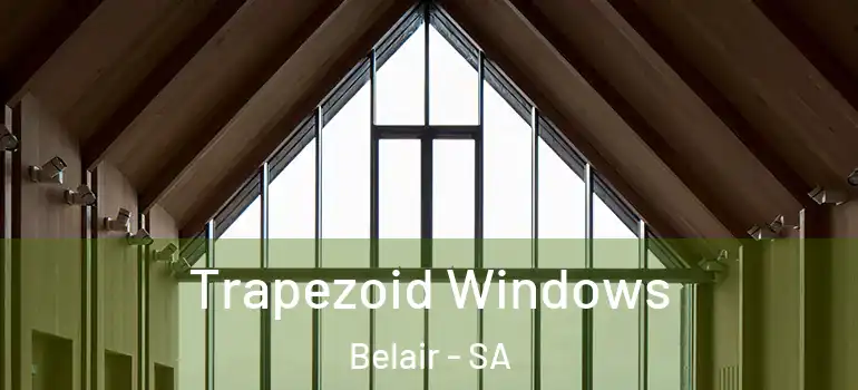  Trapezoid Windows Belair - SA