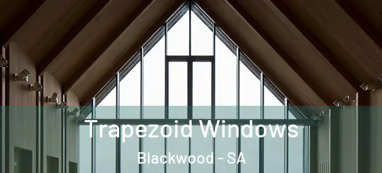  Trapezoid Windows Blackwood - SA