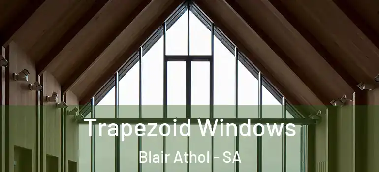  Trapezoid Windows Blair Athol - SA