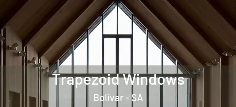  Trapezoid Windows Bolivar - SA