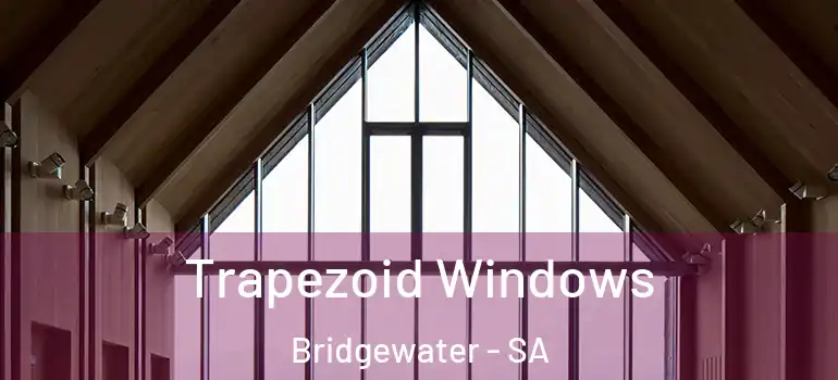 Trapezoid Windows Bridgewater - SA