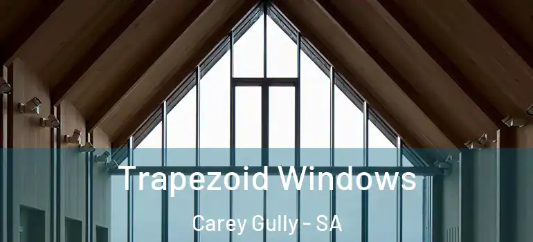 Trapezoid Windows Carey Gully - SA