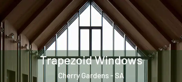  Trapezoid Windows Cherry Gardens - SA