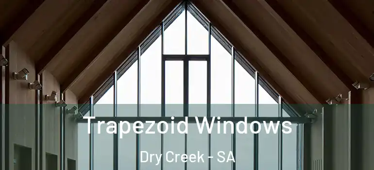 Trapezoid Windows Dry Creek - SA