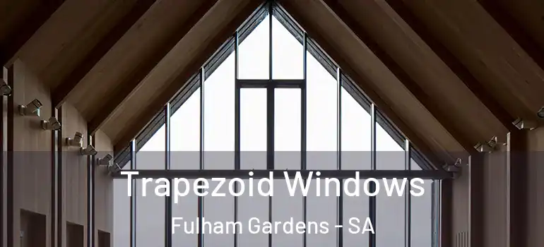 Trapezoid Windows Fulham Gardens - SA