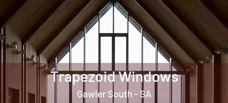 Trapezoid Windows Gawler South - SA