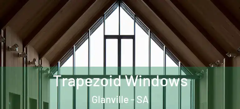 Trapezoid Windows Glanville - SA