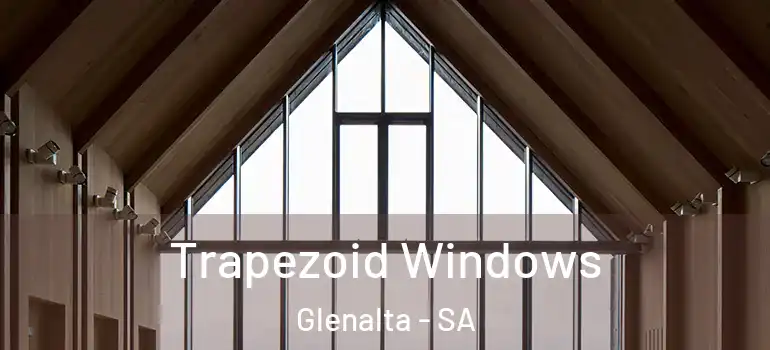 Trapezoid Windows Glenalta - SA