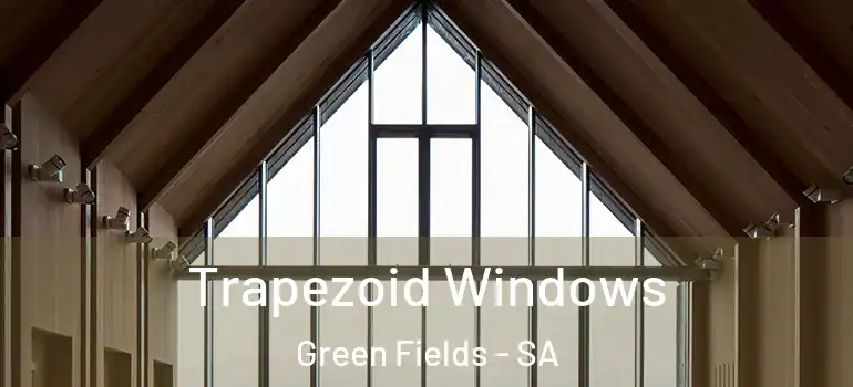  Trapezoid Windows Green Fields - SA