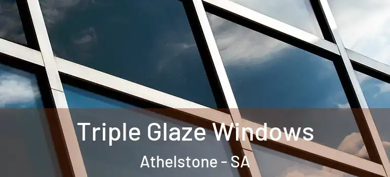 Triple Glaze Windows Athelstone - SA