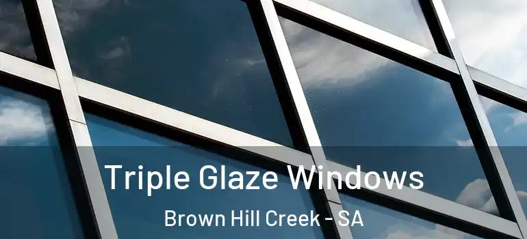  Triple Glaze Windows Brown Hill Creek - SA