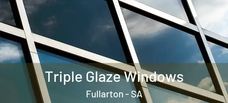  Triple Glaze Windows Fullarton - SA