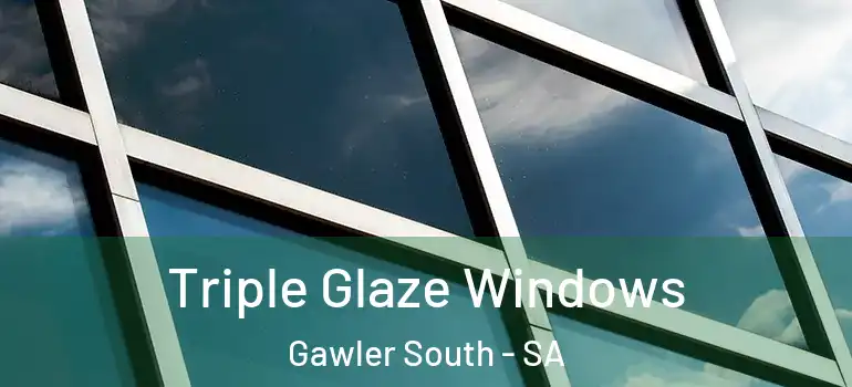 Triple Glaze Windows Gawler South - SA