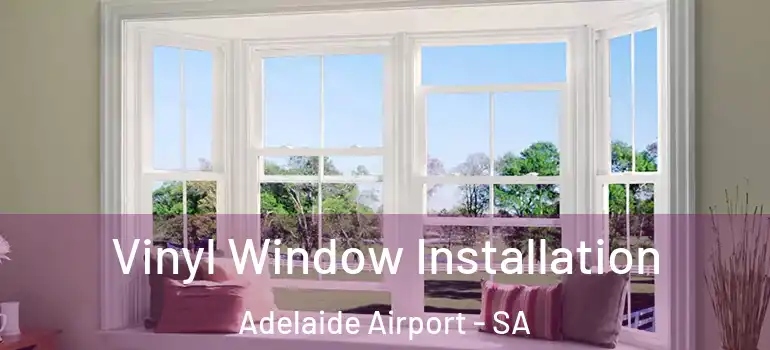 Vinyl Window Installation Adelaide Airport - SA