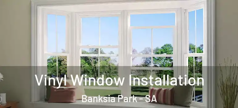  Vinyl Window Installation Banksia Park - SA