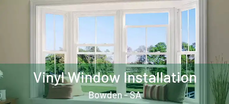 Vinyl Window Installation Bowden - SA