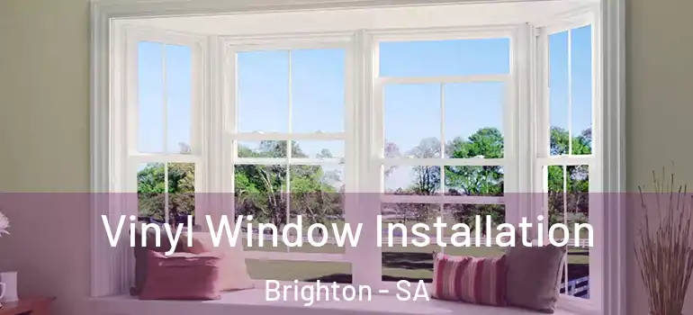 Vinyl Window Installation Brighton - SA