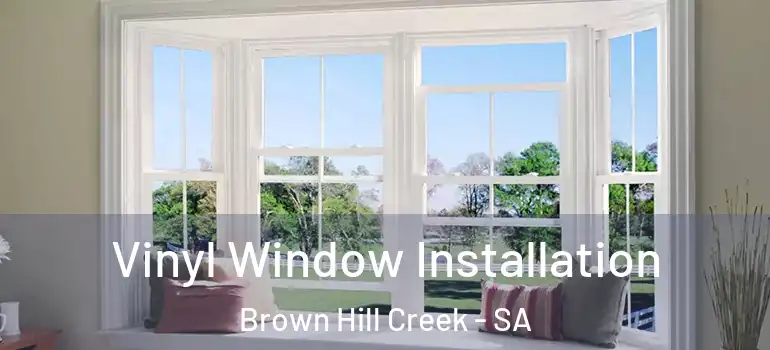 Vinyl Window Installation Brown Hill Creek - SA