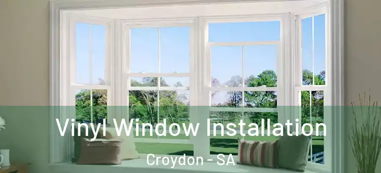  Vinyl Window Installation Croydon - SA