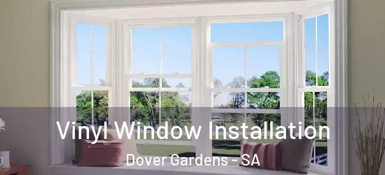 Vinyl Window Installation Dover Gardens - SA