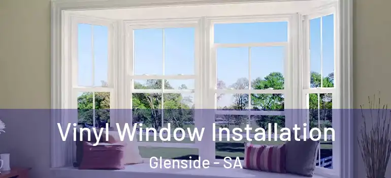 Vinyl Window Installation Glenside - SA