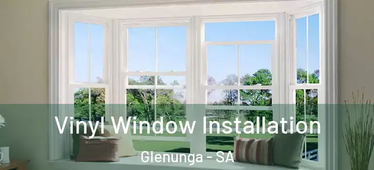 Vinyl Window Installation Glenunga - SA