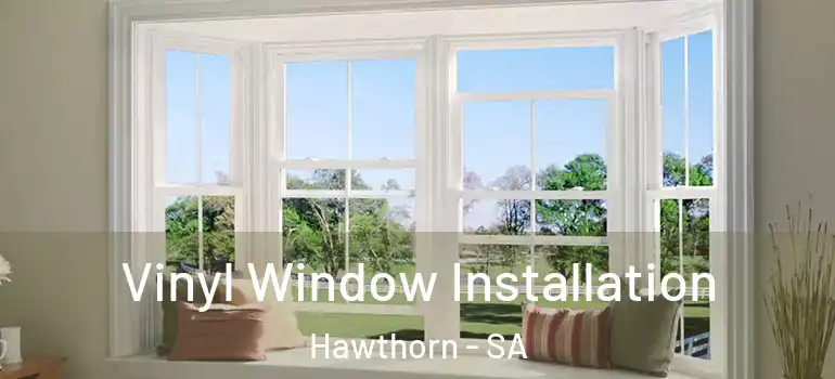 Vinyl Window Installation Hawthorn - SA