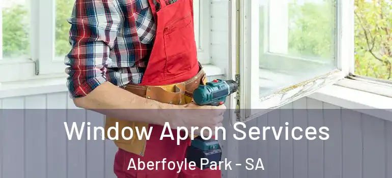 Window Apron Services Aberfoyle Park - SA